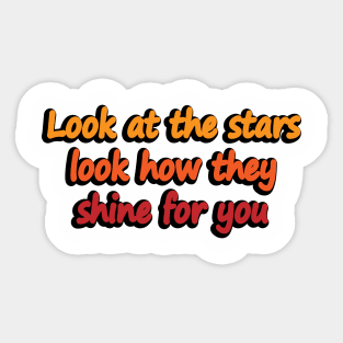 Look at the stars look how they shine for you Sticker